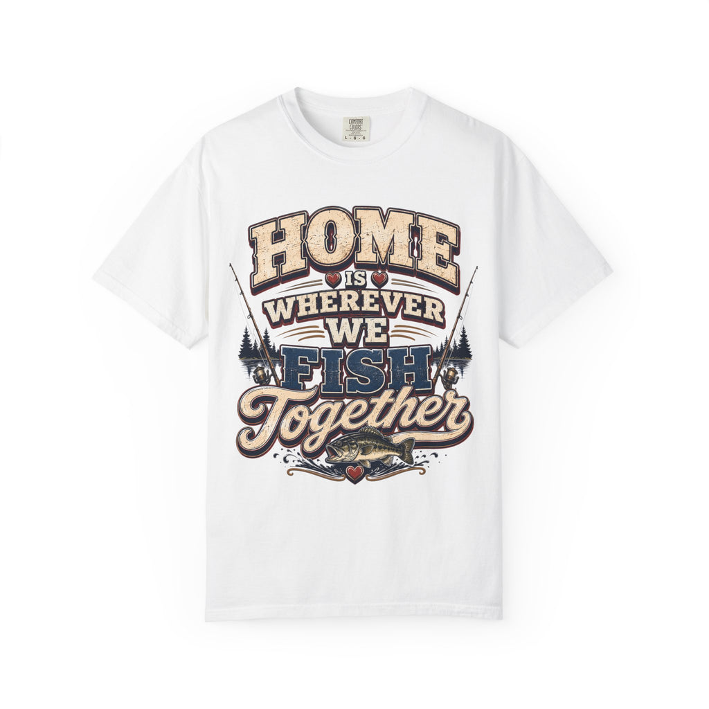 Home Is Wherever We Fish Together Fishing T-Shirt | Couples Fishing Shirt | Lake Life Gift for Fisherman and Fisherwoman