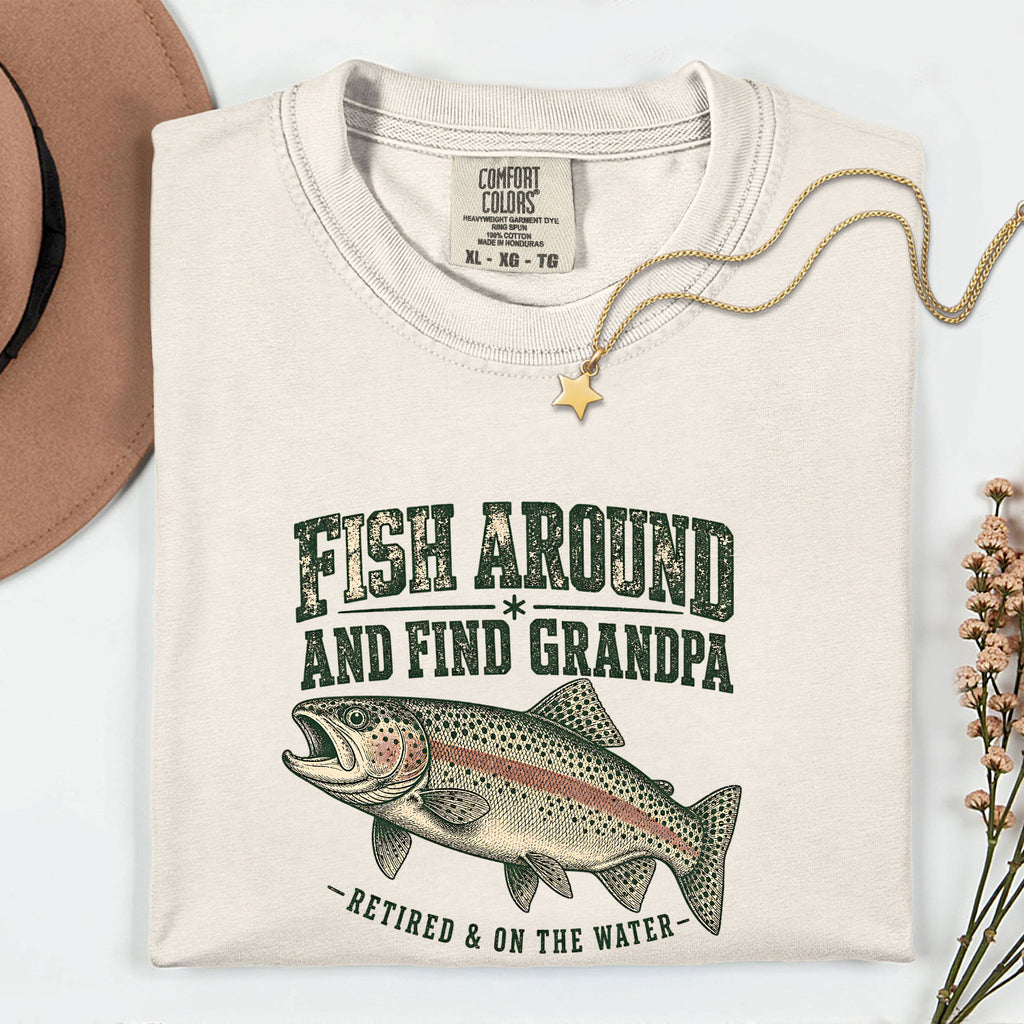Fish Around and Find Grandpa Shirt | Funny Retired Fisherman Trout Fishing T-Shirt | Grandpa Retirement Gift