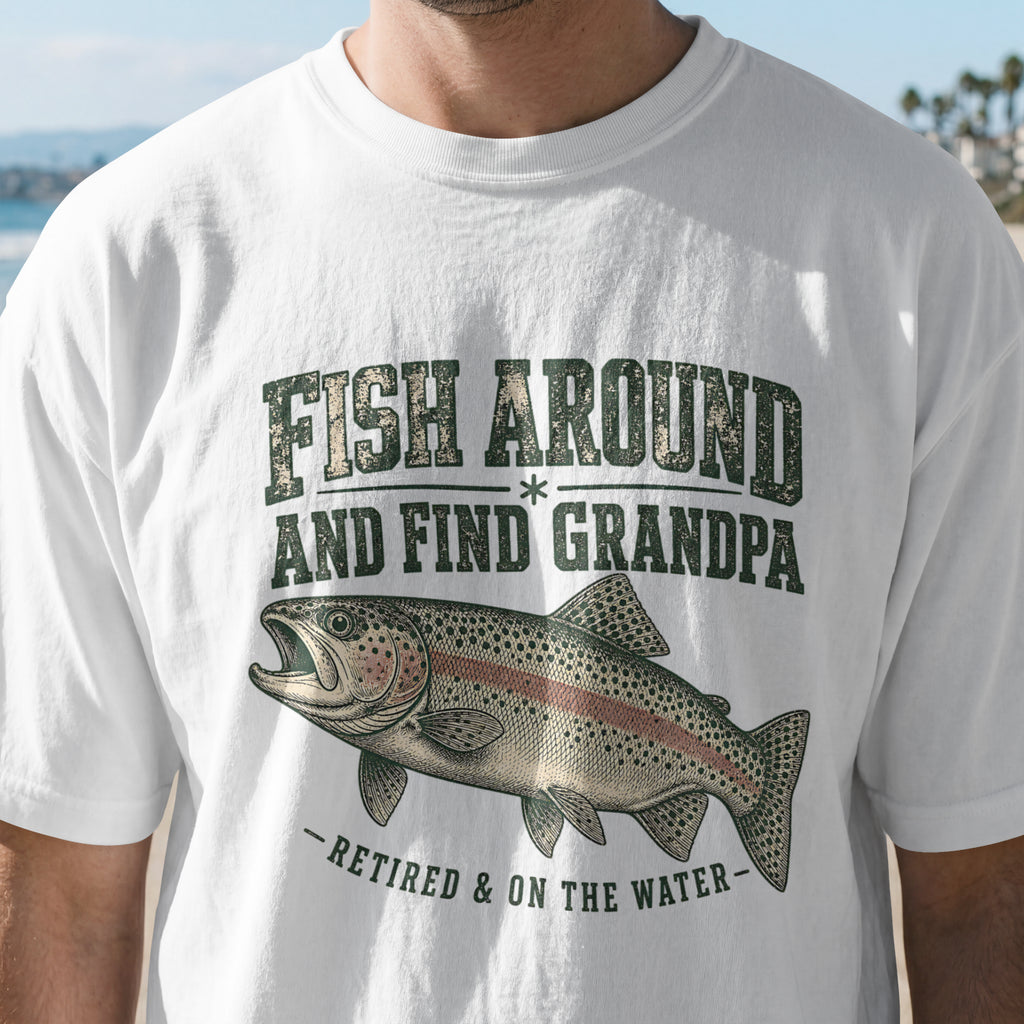 Fish Around and Find Grandpa Shirt | Funny Retired Fisherman Trout Fishing T-Shirt | Grandpa Retirement Gift