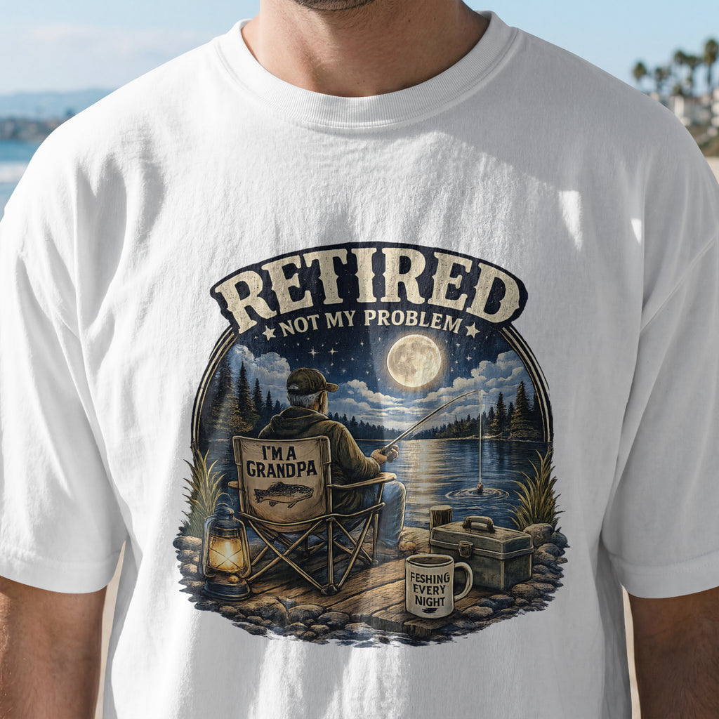Retired Not My Problem Fishing Grandpa Shirt | Funny Retirement Fishing T-Shirt